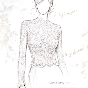 May include: A sketch of a bridal gown with a high collar and long sleeves. The dress features intricate lace detailing and a fitted bodice. The text "high collar..." and "long sleeves!" are written on the image.