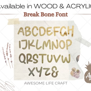 May include: A font alphabet in a handwritten style with the words "Break Bone Font" and "Available in WOOD & ACRYLIC" above the letters. The letters are in a light brown color and are on a white background with a torn edge.