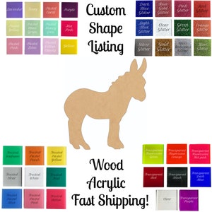 May include: A wooden donkey cutout with a variety of color options for personalization. The image shows a selection of wood, acrylic, and glitter colors. The text "Custom Shape Listing" and "Wood Acrylic Fast Shipping!" is also included.
