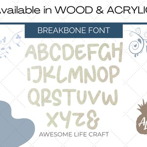 May include: A font alphabet chart with the letters A through Z in a handwritten style. The letters are beige with a glittery texture. The text "BREAKBONE FONT" is at the top of the chart. The text "AVAILABLE IN WOOD & ACRYLIC" is at the top of the image. The text "AWESOME LIFE CRAFT" is at the bottom of the chart. A pineapple with the letter "AL" is in the bottom right corner of the image.