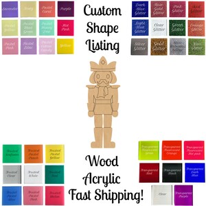 May include: A wooden nutcracker cutout with a variety of paint colors and glitter options. The image includes the text "Custom Shape Listing", "Wood Acrylic", and "Fast Shipping!"