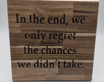 In the end, we only regret the chances we didn't take wall sign