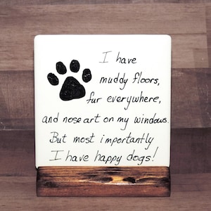 I Have Muddy Floors and Happy Dogs, Hanging or Tabletop Ceramic Tile Plaque Sign, Paw Print,