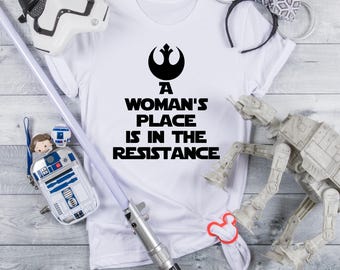 A woman's place is in the resistance Shirt, Princess Leia Shirt, Star Wars shirt, Disney fan shirt,  Disney shirt, Disney World Shirt