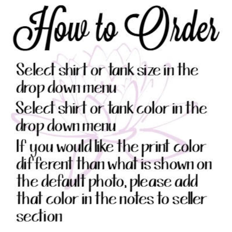 May include: How to Order: Select shirt or tank size and color from the drop-down menus. If you want a different print color than the default, add it in the notes to seller section.