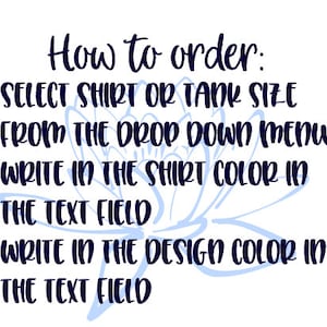 May include: How to order: SELECT SHIRT OR TANK SIZE FROM THE DROP DOWN MENU WRITE IN THE SHIRT COLOR IN THE TEXT FIELD WRITE IN THE DESIGN COLOR IN THE TEXT FIELD