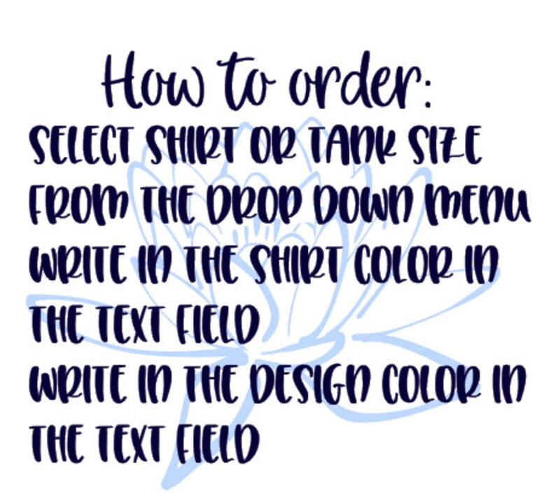 May include: How to order: SELECT SHIRT OR TANK SIZE FROM THE DROP DOWN MENU WRITE IN THE SHIRT COLOR IN THE TEXT FIELD WRITE IN THE DESIGN COLOR IN THE TEXT FIELD