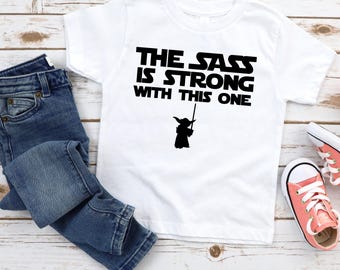 The Sass is Strong with this One, Star Wars shirt, Toddler, Youth, Star wars sassy shirt, Disney trip shirt, disney shirts kids