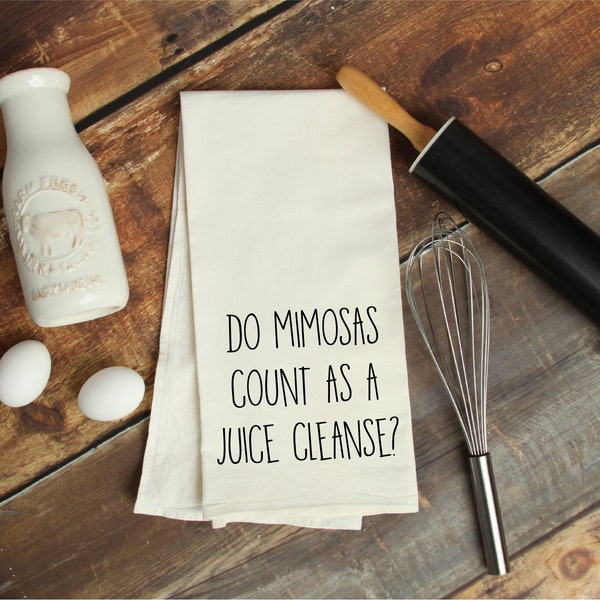 Do Mimosas Count As A Juice Cleanse Flour Sack Towel | Funny Gift Idea | Tea Towel | Funny Kitchen Towel | Housewarming Gift | Bridal Shower