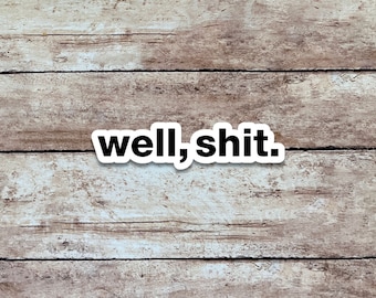 Well, Shit. | Funny & Sarcastic Sticker, Quote Sticker, Minimalist Vinyl Sticker