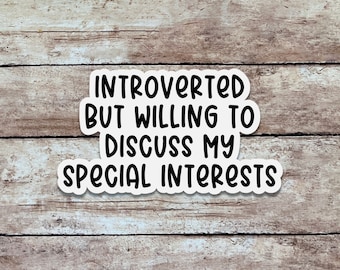 Introverted But Willing to Discuss My Special Interests | Mental Health Sticker, Quote Sticker, Minimalist Vinyl Sticker