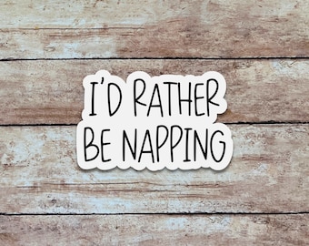 I'd Rather Be Napping | Funny & Sarcastic Sticker, Quote Sticker, Minimalist Vinyl Sticker