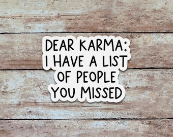 Dear Karma: I Have a List of People You Missed | Funny & Sarcastic Sticker, Quote Sticker, Minimalist Vinyl Sticker