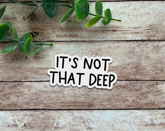 It S Not That Deep Quote Sticker Funny Sticker Vinyl Etsy