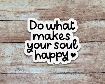 Do What Makes Your Soul Happy | Positivity Sticker, Quote Sticker, Minimalist Vinyl Sticker