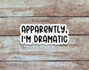 Apparently, I'm Dramatic | Funny & Sarcastic Sticker, Quote Sticker, Minimalist Vinyl Sticker