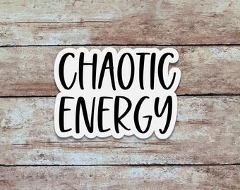 Chaotic Energy | Funny & Sarcastic Sticker, Quote Sticker, Minimalist Vinyl Sticker