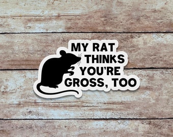 My Rat Thinks You're Gross, Too | Pet Sticker, Quote Sticker, Minimalist Vinyl Sticker