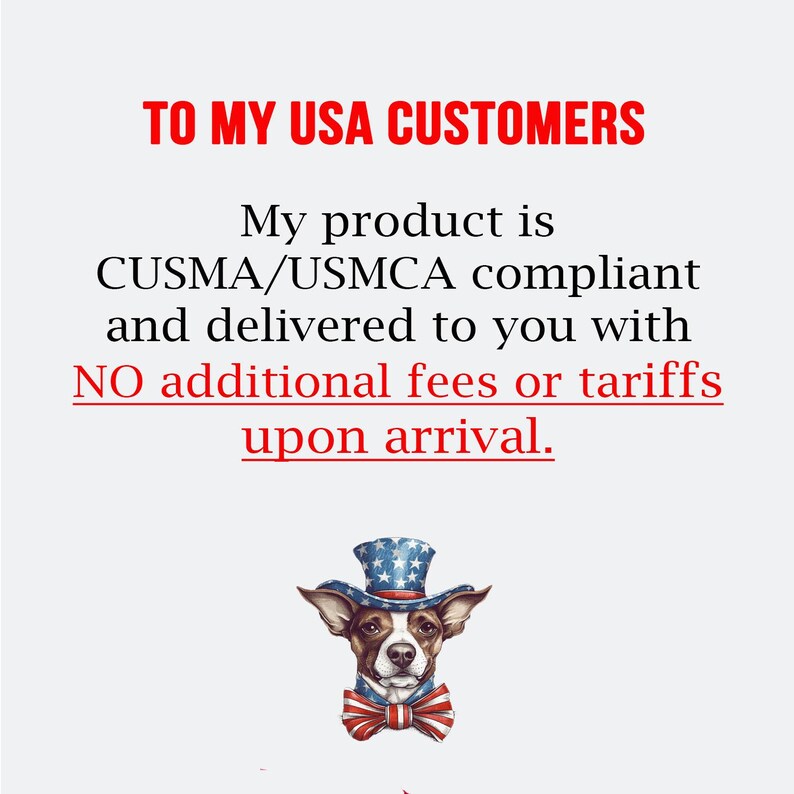 May include: Image with red text that reads "TO MY USA CUSTOMERS." Below, text states the product is CUSMA/USMCA compliant and delivered with no additional fees. An illustration of a dog wearing a top hat and bow tie.