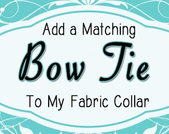 Fabric Bow Tie - Add On Matching Dog or Cat Collar Attachment