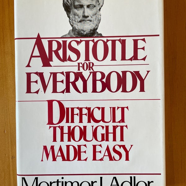 Aristotle for Everybody: Difficult Thought Made Easy by Mortimer J. Adler, 1978