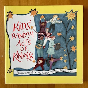 Kids 'Random Acts of Kindness , Vorwort von Rosalynn Carter, Einführung von Dawna Markova, Ph.D., 1995