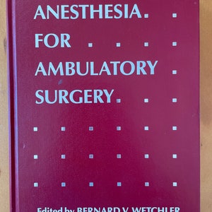 May include: A burgundy book with the title "Anesthesia for Ambulatory Surgery" and the text "Edited by BERNARD V. WETCHLER" on the front cover.