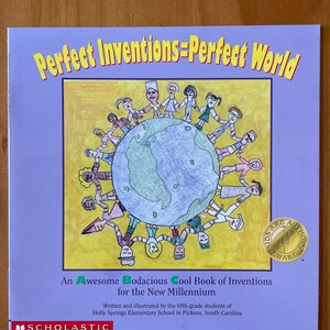 Perfect Inventions=Perfect World written and illustrated by the 5th Grade Students of Holly Springs Elementary School in Pickens, SC, 2001