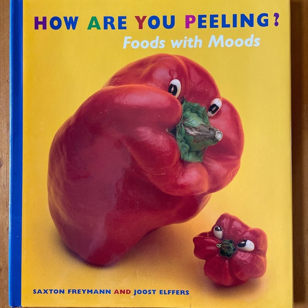 FIRST EDITION How Are You Peeling?: Foods with Moods by Saxton Freymann and Joost Elffers, 1999