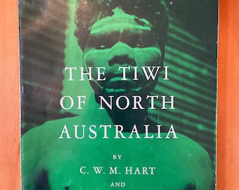 The Tiwi of North Australia by C.W.M. Hart and Arnold R. Pilling, 1960