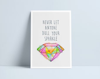 Never let anyone dull your sparkle print by Niki Pilkington