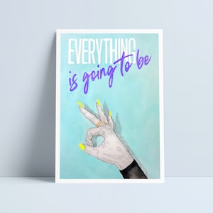 May include: A blue and white watercolour illustration of a hand making the OK sign with yellow nail polish. The text "EVERYTHING is going to be" is written in purple above the hand.