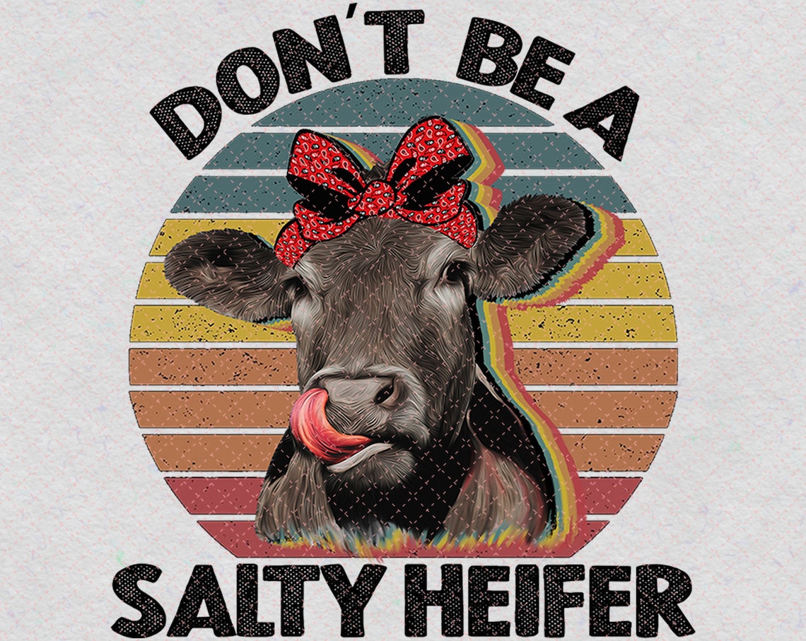Don t Be A Salty Heifer PNG Printable Sassy Cow Png Etsy don-t-be-a-salty-heifer-png-printable-sassy-cow-png-etsy