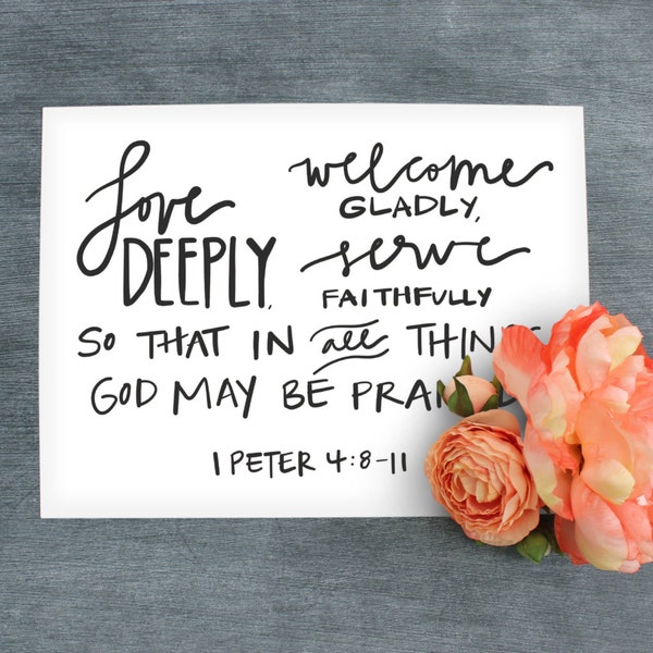 Bible Verse Printable//Love Deeply, welcome gladly, serve faithfully//1 Peter 4:8-11//Digital Download//PRINTABLE//10x8
