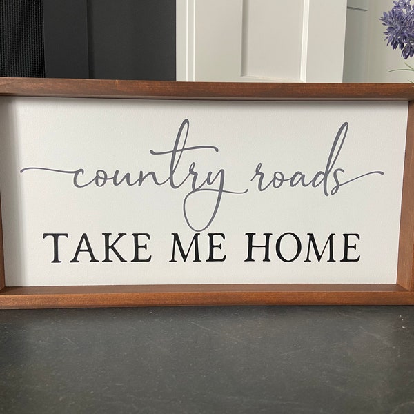 Country Roads Take Me Home - Handmade Wooden Farmhouse Sign