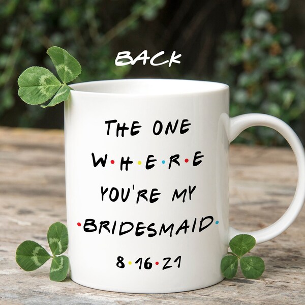 Bridesmaid Mug, The One Where You're, Wedding Party Mug, Bridal Party Gift, The One Where Friends Mug, Personalized Mug, Custom Friends Mug