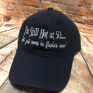 50th Birthday I'm Still Hot at 50 Embroidered Baseball Hat Perfect Fun Gift for her 50th Mom, Friend, Sister image 1