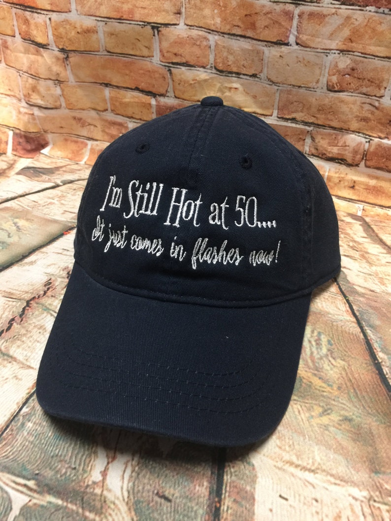 50th Birthday I'm Still Hot at 50 Embroidered Baseball Hat Perfect Fun Gift for her 50th Mom, Friend, Sister image 1