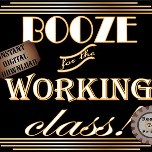 BOOZE for the WORKING CLASS! Sign Printable ~ Roaring 20s Prohibition Art Deco Gatsby Party ~ Gold Wedding Speakeasy Event Illuminate Text