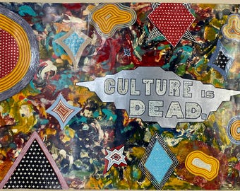 Culture is Dead.   fine art print.