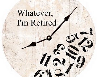 Whatever I'm Retired Clock- White Whatever Clock- Retired Clock