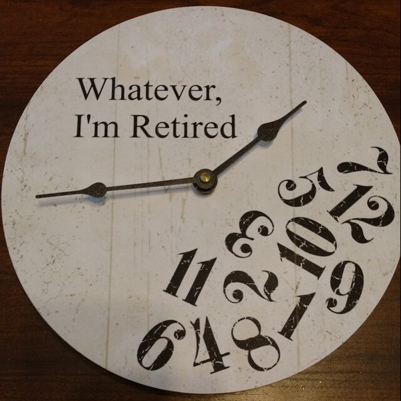 Whatever I'm Retired Clock- 4