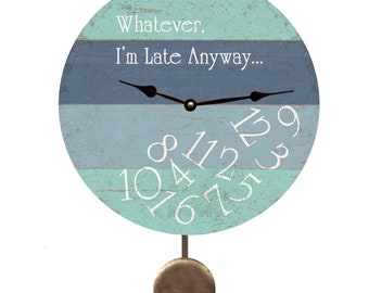 Whatever I'm Late Anyway Clock- Beach Clock With Pendulum