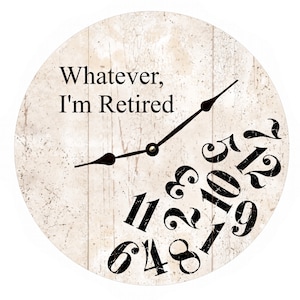 Whatever I&#39;m Retired Clock- White Whatever Clock- Retired Clock