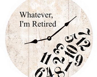 Whatever I&#39;m Retired Clock- White Whatever Clock- Retired Clock