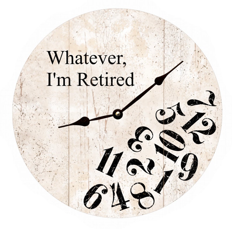 Whatever I'm Retired Clock