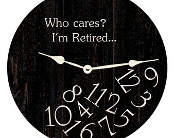 Who Cares I'm Retired Clock