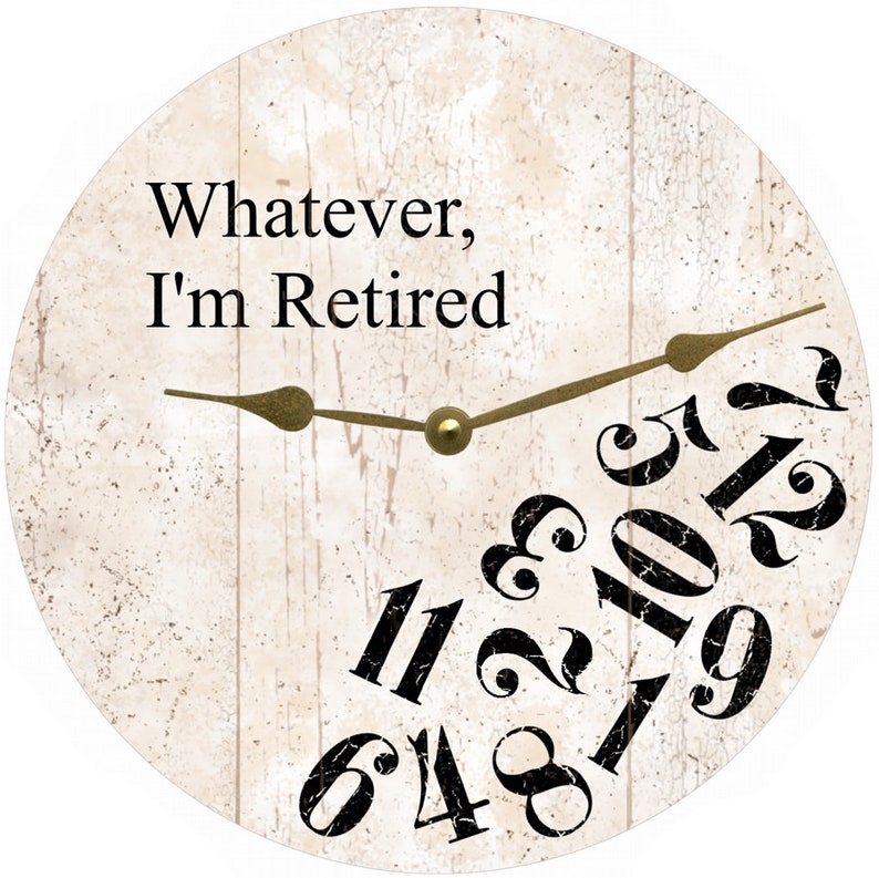 Whatever I'm Retired Clock- 3