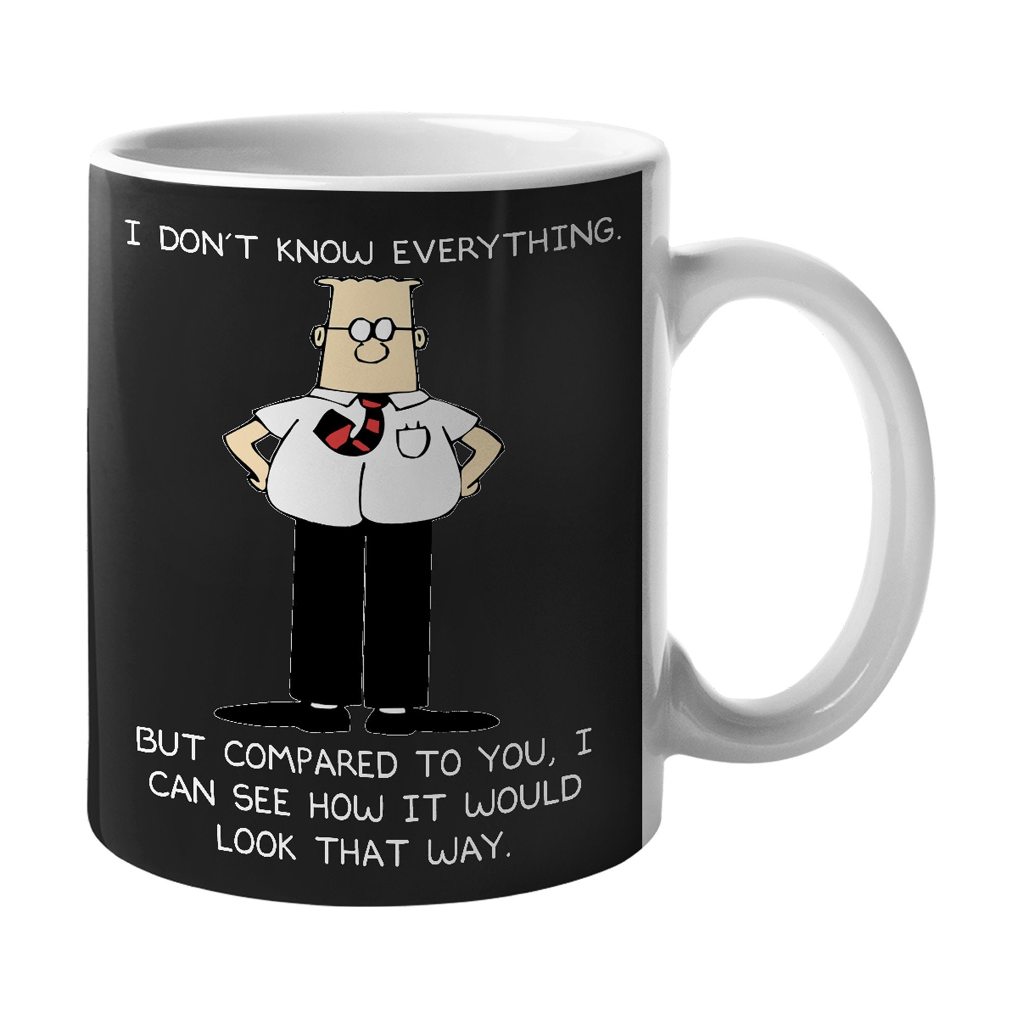 Dilbert Mug I Don't Know Everything Mug but compared to you, i can see how it would look that way Coffee Mug