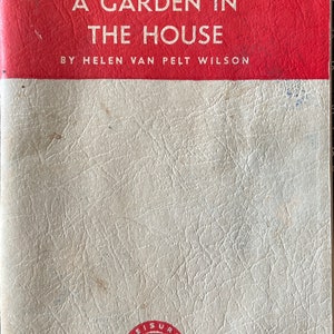 A Garden in the House, Helen Van Pelt Wilson